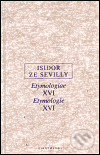 Levně Etymologie XVI (Etymologiae XVI) - Isidor ze Sevilly - kniha z kategorie Filozofia