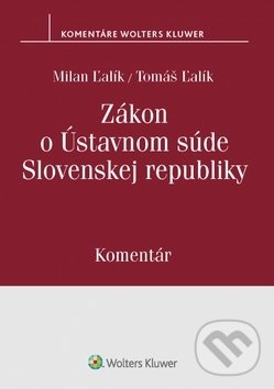 Zákon o Ústavnom súde Slovenskej republiky - Milan Ľalík, Tomáš Ľalík, Wolters Kluwer, 2019