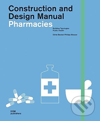 Levně Pharmacies (Construction and Design Manual) - Dorte Becker, Philipp Meuser - kniha z kategorie Design