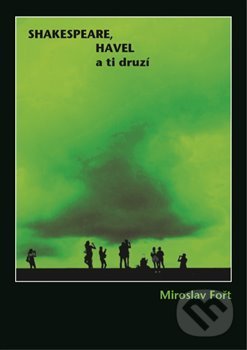 Levně Shakespeare, Havel a ti druzí - Miroslav Fořt - kniha z kategorie Divadlo