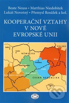Levně Kooperační vztahy v nové Evropské unii - Beate Neuss, Matthias Niedobitek, Lukáš Novotný, Přemysl Rosůlek a kolektív - kniha z kategorie Politológia…