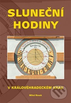 Levně Sluneční hodiny v Královéhradeckém kraji - Miloš Nosek - kniha z kategorie Miestopisy