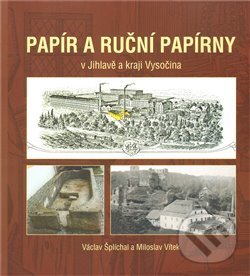 Kniha: Papír a ruční papírny (Václav Šplíchal). , 2011