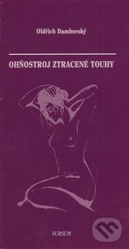 Levně Ohňostroj ztracené touhy - Oldřich Damborský - kniha z kategorie Poézia