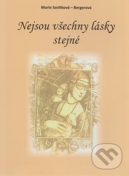Levně Nejsou všechny lásky stejné - Marie Szottková Bergerová - kniha z kategorie Spoločenská beletria
