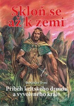 Kniha: Skloň se až k zemi (Bohuslav Švec). Akcent, 2009