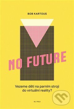 Levně No Future (Vezeme děti na parním stroji do virtuální reality?) - kniha z kategorie Sociológia