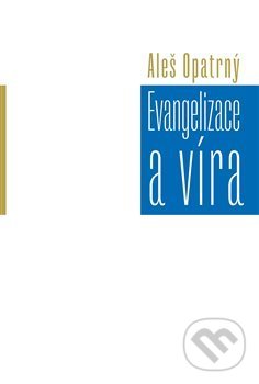 Levně Evangelizace a víra - Aleš Opatrný - kniha z kategorie Náboženská literatúra