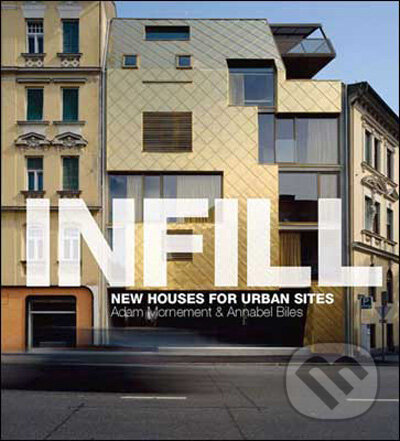 Levně Infill (New Houses for Urban Sites) - Adam Mornement, Annabel Biles - kniha z kategorie Umenie, dizajn a architektúra