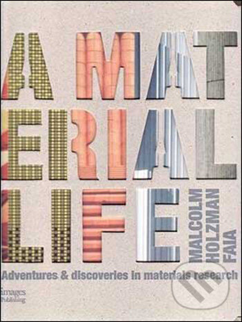 Levně A Material Life (Adventures and Research in the Application of Building Materials) - kniha z kategorie Umenie, dizajn a architektúra