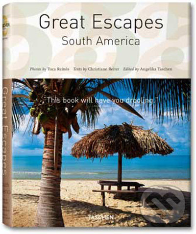 Great Escapes South America - Tuca Reines, Taschen, 2009