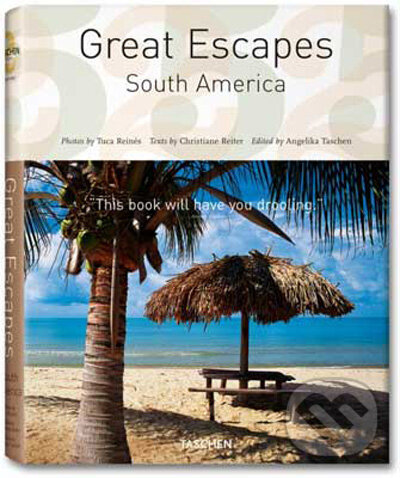 Kniha: Great Escapes South America (Tuca Reines). Taschen, 2009
