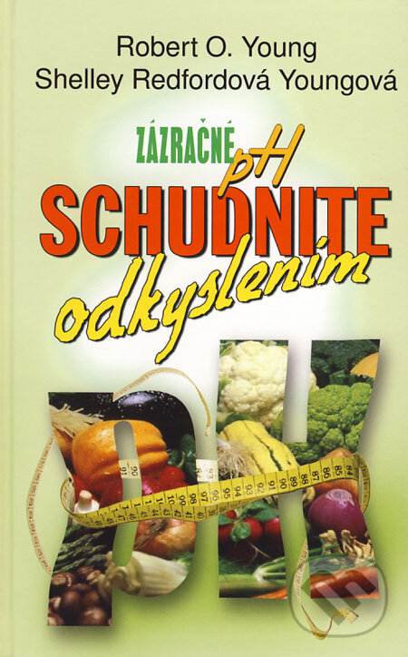 Kniha: Schudnite odkyslením - Zázračné pH (Robert O. Young a Shelley Redford Young)