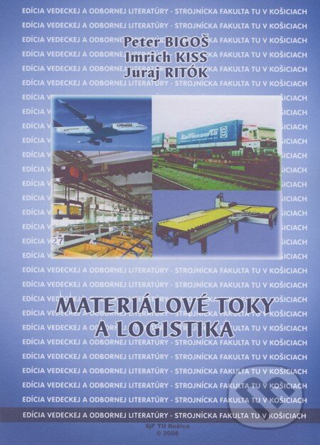 Kniha: Materiálové toky a logistika (Imrich Kiss, Juraj Ritók a Peter Bigoš). Technická univerzita v Košiciach, 2008