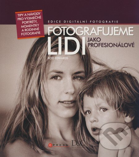Kniha: Fotografujeme lidi (Rod Edwards). Computer Press, 2009