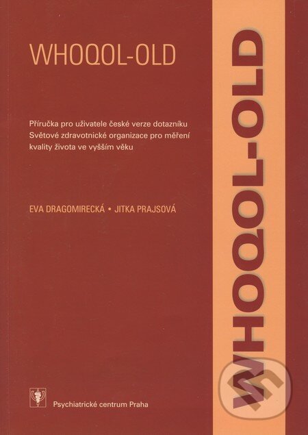 Kniha: WHOQOL-OLD (Eva Dragomirecká a Jitka Prajsová). Psychiatrické centrum, 2009