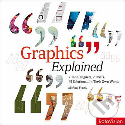 Levně Graphics Explained (7 top designers, 7 briefs, 49 solutions... in their own words) - kniha z kategorie Umenie, dizajn a architektúra