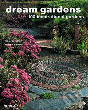 Levně Dream Gardens (100 Inspirational Gardens) - Tania Compton, Andrew Lawson - kniha z kategorie Záhradná architektúra