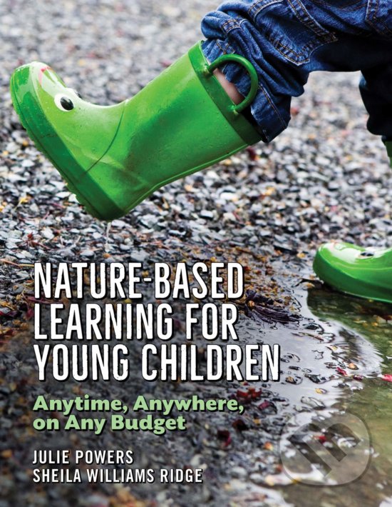 Levně Nature-Based Learning for Young Children - Julie Powers, Shiela Williams Ridge - kniha z kategorie Prírodné vedy a technika