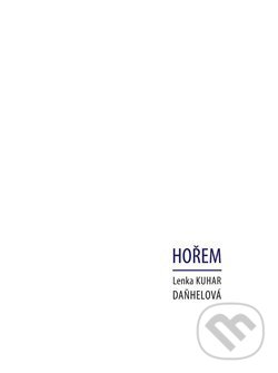 Levně Hořem - Lenka Daňhelová Kuhar - kniha z kategorie Poézia