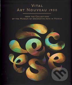 Levně Vital Art Nouveau 1900 (from the Collections of the Museum of Decorative Arts in Prague) - kniha z kategorie Dejiny dizajnu