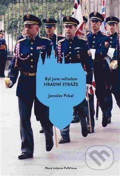 Levně Byl jsem velitelem Hradní stráže - Jaroslav Pekař - kniha z kategorie Životopisy