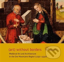 Levně (art) without borders ((art) without borders Medieval Art and Architecture in the Ore Mountains Region (1250-1550)) - kniha z kategorie Dejiny umenia
