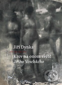 Levně Krev na onom světě Jiřího Veselského - Jiří Dynka - kniha z kategorie Poézia