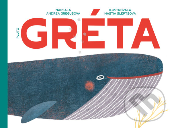 Gréta - Andrea Gregušová, Nastia Sleptsova (ilustrácie), Pluto, 2019
