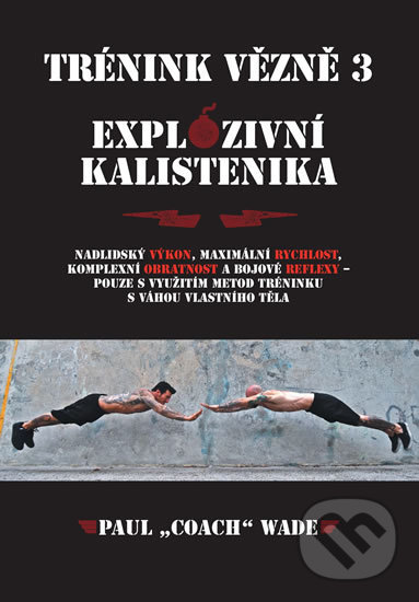 Levně Trénink vězně 3 (Explozivní kalistenika) - Paul Coach Wade - kniha z kategorie Individuálne športy