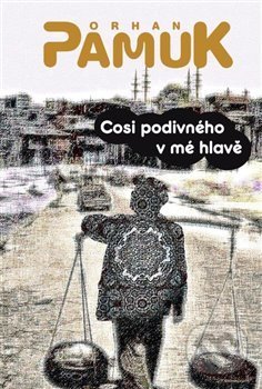 Cosi divného v mé hlavě - Orhan Pamuk, Argo, 2020