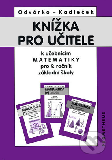 Knížka pro učitele k matematice pro 9.ročník ZŠ - Jiří Kadleček, Oldřich Odvárko, Spoločnosť Prometheus, 2014