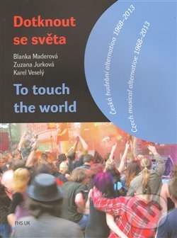 Levně Dotknout se světa/To touch the world (Česká hudební alternativa 1968–2013 / Czech musical alternative 1968-2013) - kniha z kategorie Hudba