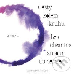 Levně Cesty kolem kruhu/Les chemins autour du cercle - Jiří Brůna - kniha z kategorie Poézia