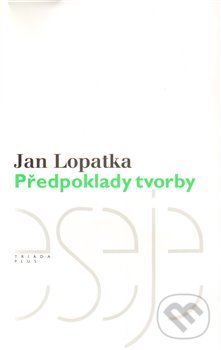 Levně Předpoklady tvorby (Kritické vydání) - Jan Lopatka - kniha z kategorie Odborné a náučné