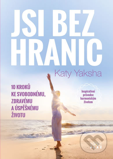 Levně Jsi bez hranic (10 kroků ke svobodnému, zdravému a úspěšnému životu) - kniha z kategorie Motivácia a sebarozvoj