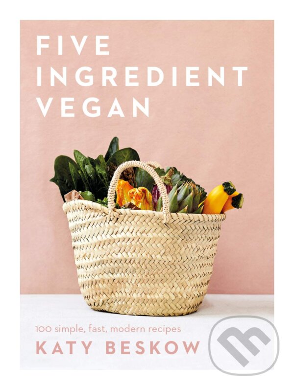 Levně Five Ingredient Vegan (100 Simple, Fast, Modern Recipes) - kniha z kategorie Kuchárky