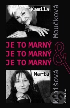 Levně Je to marný Je to marný Je to marný - Kamila Moučková, Marta Kubišová, Václav Ježek - kniha z kategorie Životopisy