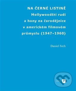 Levně Na černé listině (Hollywoodští rudí a hony na čarodějnice v americkém filmovém průmyslu (1947-1960)) - kniha z kategorie Politológia a politika