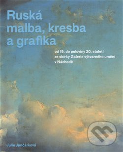 Kniha: Ruská malba, kresba a grafika (Julie Jančárková)