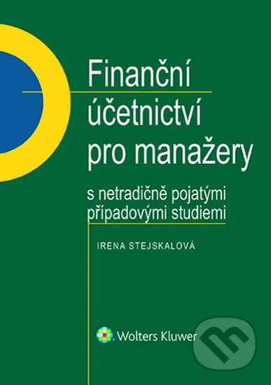 Kniha: Finanční účetnictví pro manažery s netradičně pojatými případovými studiemi (Irena Stejskalová)