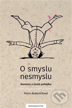 Kniha: O smyslu nesmyslu (Petra Bubeníčková). Nakladatelství Bor, 2017