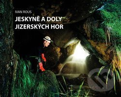 Levně Jeskyně a doly Jizerských hor - Ivan Rous - kniha z kategorie Miestopisy
