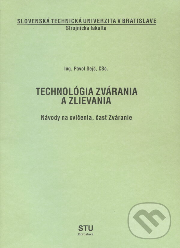 Technológia zvárania a zlievania - Pavol Sejč, Slovenská technická univerzita, 1998