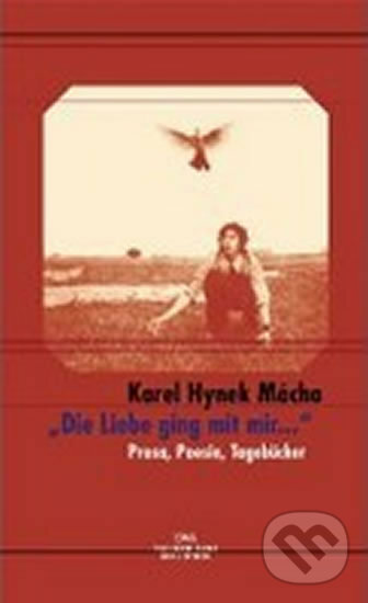 Kniha: Die Liebe ging mit mir ... (Karel Hynek Mácha). DVA, 2000