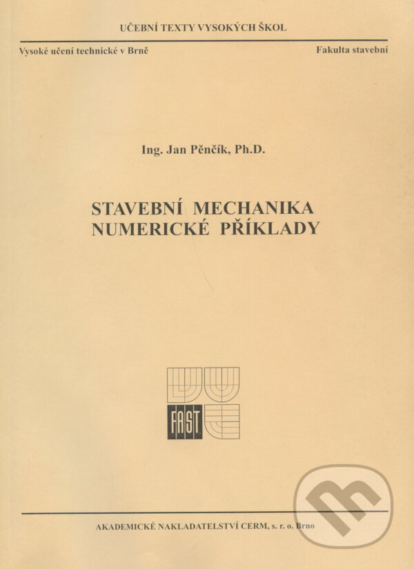 Stavební mechanika - Numerické příklady - Jan Pěnčík, Akademické nakladatelství CERM, 2005