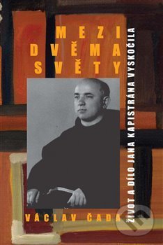 Levně Mezi dvěma světy (Život a dílo Jana Kapistrána Vyskočila) - kniha z kategorie Životopisy