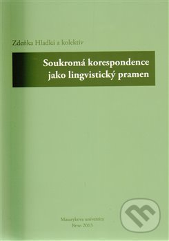 Soukromá korespondence jako lingvistický pramen - Zdeňka Hladká, , 2013