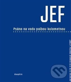 JEF psáno na vodu palbou kulometnou - Jaroslav Erik Frič, Dauphin, 2013