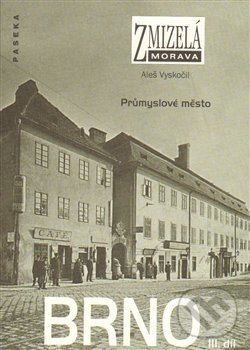 Zmizelá Morava-Brno III. díl - Aleš Vyskočil, Paseka, 2014